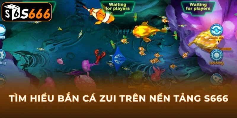 Tìm hiểu bắn cá zui trên nền tảng S666